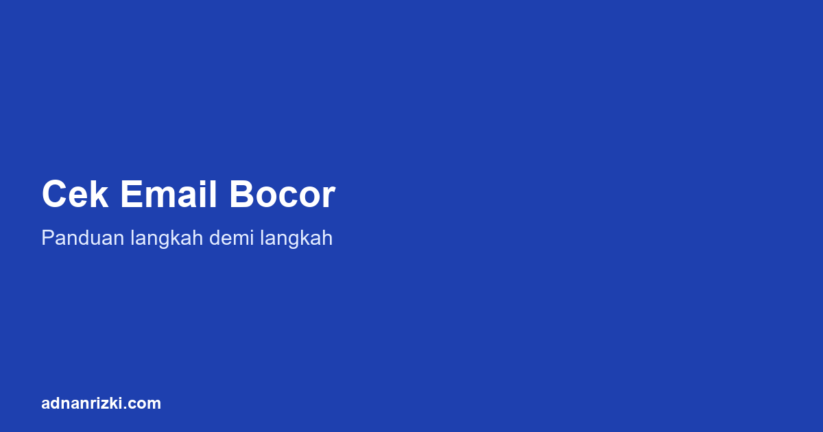 Cara Mengecek Apakah Email Kamu Bocor di Kebocoran Data